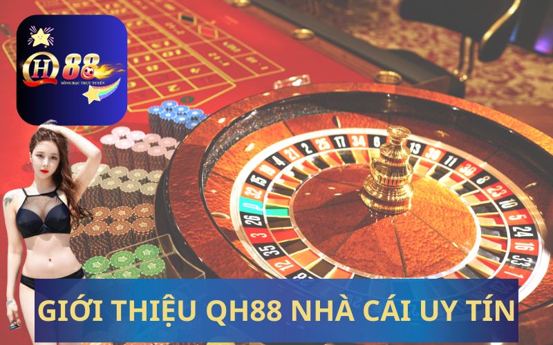 GIỚI THIỆU QH88 NHÀ CÁI UY TÍN HÀNG ĐẦU CHÂU Á